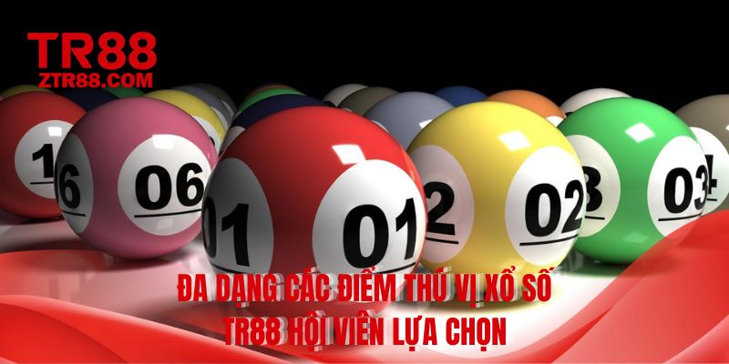 Đa dạng các điểm thú vị xổ số TR88 hội viên lựa chọn