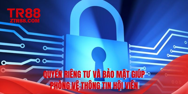 Quyền riêng tư và bảo mật giúp phòng vệ thông tin hội viên