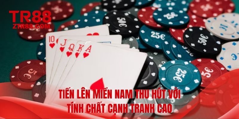 Tiến lên miền Nam thu hút với tính chất cạnh tranh cao